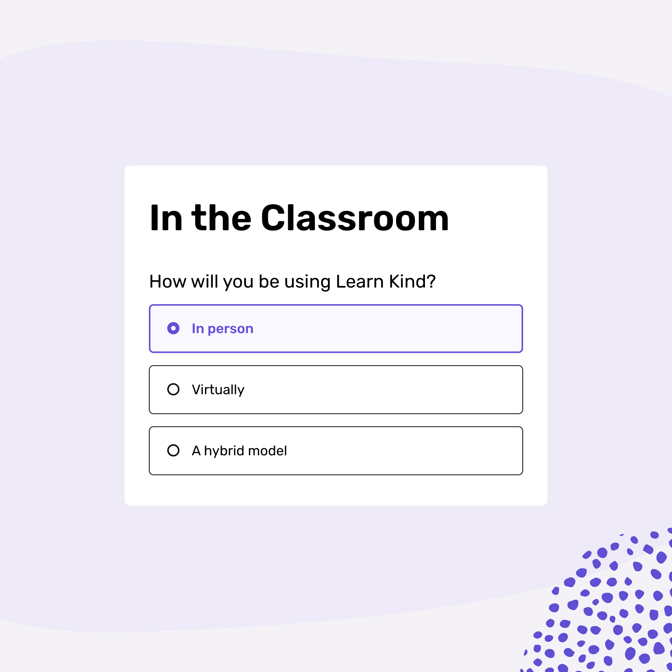 Classroom use options for Learn Kind: in-person, virtual, or hybrid model.